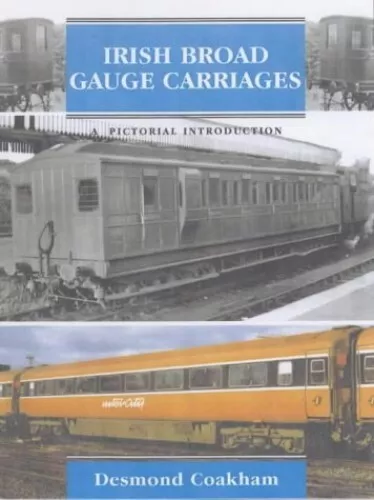 Irish Broad Gauge Carriages: A Pictorial Introd... by Coakham, Desmond Paperback