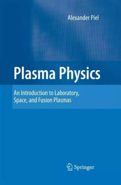 Plasma Physics An Introduction to Laboratory, Space, and Fusion Plasmas Piel