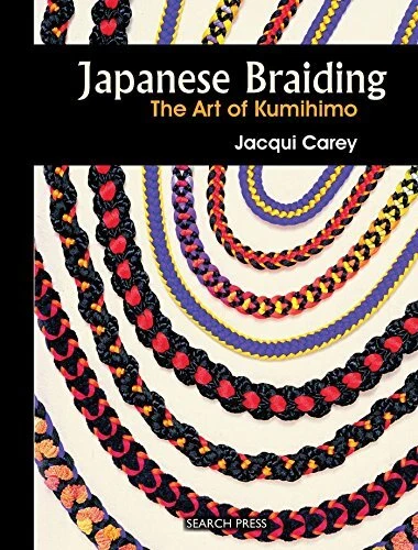 JAPANESE BRAIDING: THE ART OF KUMIHIMO (BEGINNER'S GUIDE By Jacqui Carey **NEW**