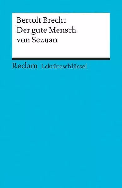 Lektüreschlüssel zu Bertolt Brecht: Der gute Mensch von Sezuan (Reclams Universa