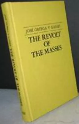 The Revolt of the Masses by Ortega, Y.; Ortega y. Gasset, Jose