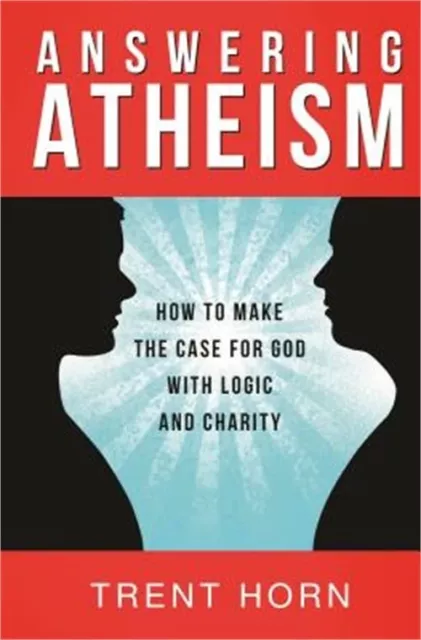 Answering Atheism: How to Make the Case for God with Logic and Charity (Paperbac