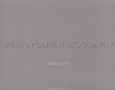 Metropolitan Biography - Andrea Blum. Catalogue D'exposition (Crestet Centre- Bp