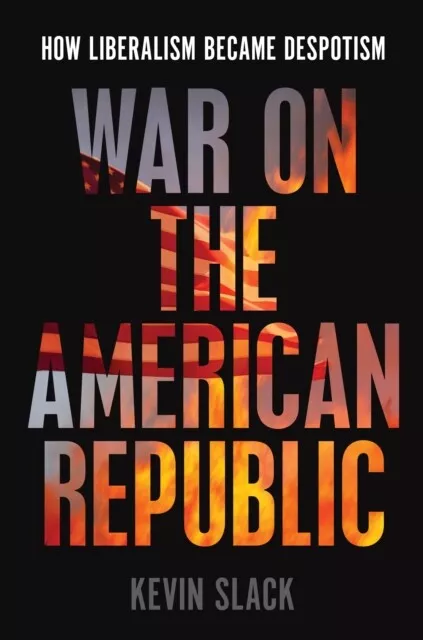 War on the American Republic by Kevin Slack 9781641773034 NEW Book