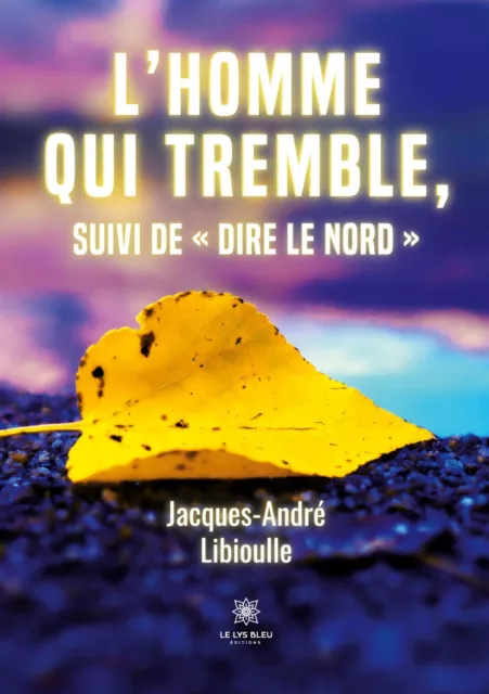 L¿homme qui tremble, suivi de « Dire le Nord » | Jacques-André Libioulle | Buch