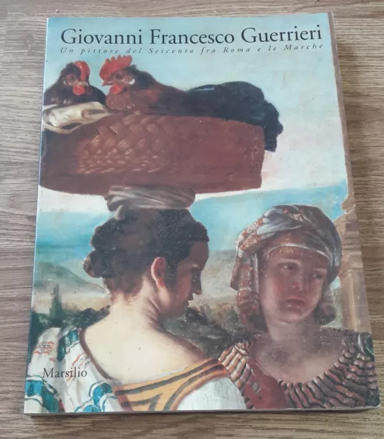 Giovanni Francesco Guerrieri. Un pittore del Seicento fra Roma e le Marche