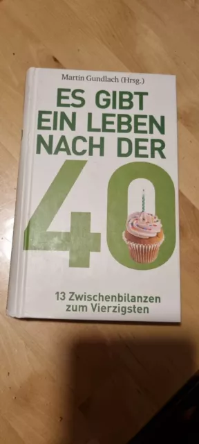 Es gibt ein Leben nach der 40. Zwischenbilanz. Hrsg. Martin Gundlach