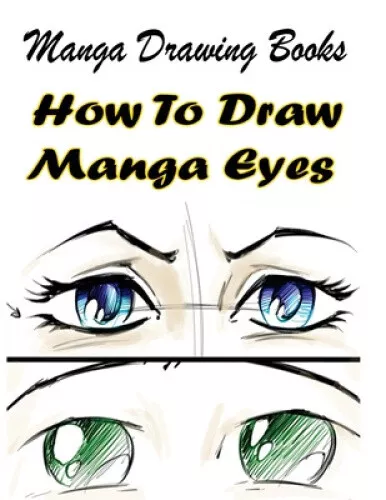 Manga Drawing Books: How to Draw Manga Eyes: Learn Japanese Manga Eyes And