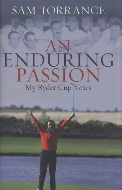 An enduring passion: my Ryder Cup years by Sam Torrance (Hardback) Amazing Value