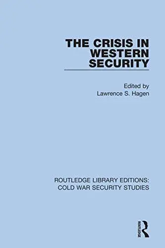 The Crisis in Western Security: 18 (Routledge Library Editions: Cold War Securit