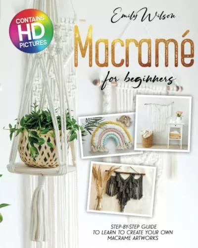 Macramé for Beginners Step-By-Step Guide To Learn To Create Your Own Macrame ...