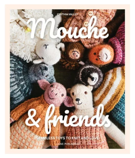Mouche &amp; Friends: Seamless Toys to Knit and Love by Cinthia Vallet