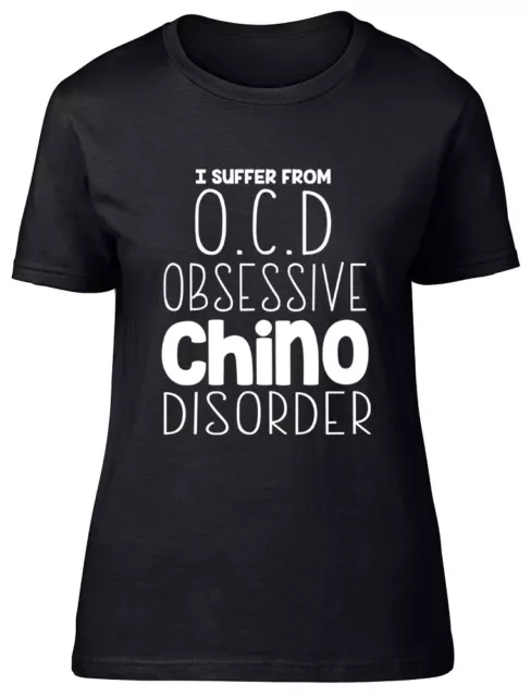I Suffer from OCD Obsessive Chino Disorder Funny Womens Ladies Tee T-Shirt