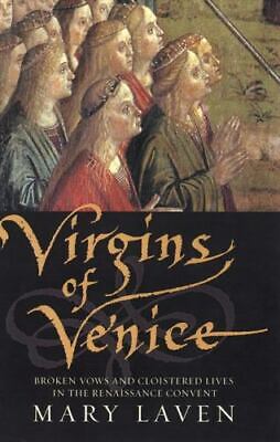 Virgins of Venice: Broken Vows and Cloistered Lives in the Renaissance Convent