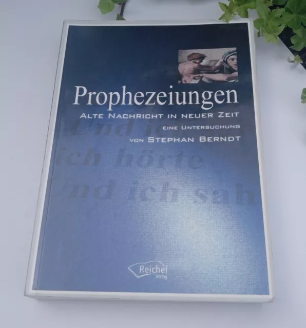 Prophezeiungen: Alte Nachricht in neuer Zeit, eine Untersuchung • Stephan Berndt