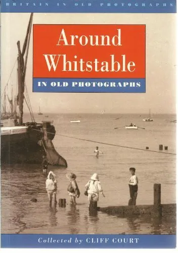Around Whitstable in Old Photographs (Britain in Old Photographs