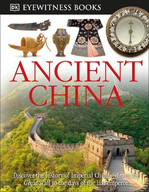 DK Eyewitness Books: Ancient China: Discover the History of Imperial China--from