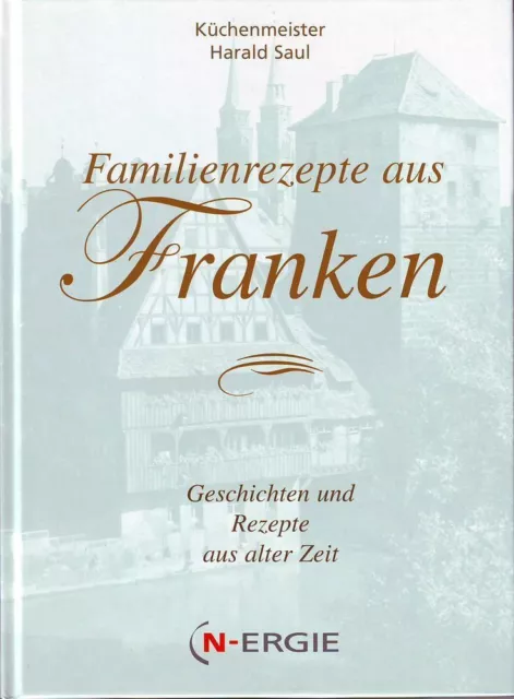 Familienrezepte aus Franken. Geschichten und Rezepte aus alter Zeit