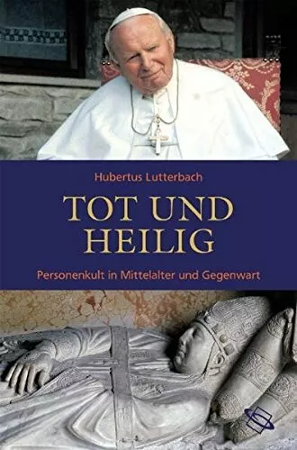 Lutterbach: Tot und heilig - Personenkult in Mittelalter und Gegenwart (2008)WBG