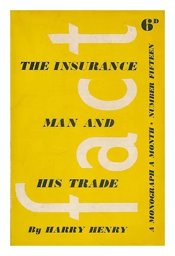 HENRY, HARRY The insurance man and his trade / by Harry Henry 1938 First Edition