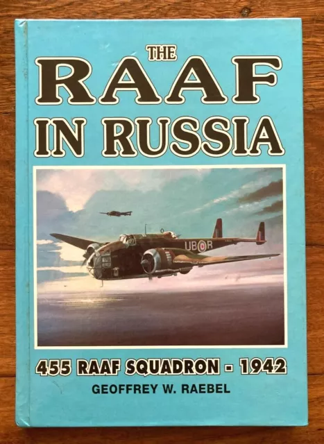 The RAAF In Russia - 455 RAAF Squadron - 1942 Signed Hardcover Book G.W. Raebel