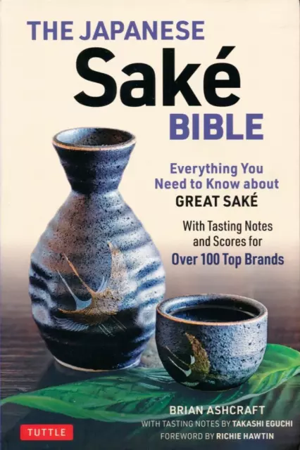 Brian Ashcraft: The Japanese Sake Bible: Everything You Need to Know