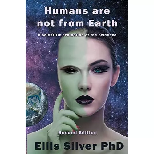 Humans Are Not From Earth: A Scientific Evaluation Of T - Paperback NEW Ellis Si