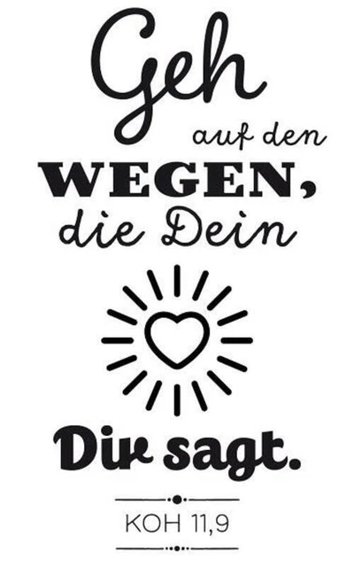 Stempel: Geh auf den Wegen, die dein Herz Dir sagt. (Koh 11,9) Stück Deutsch