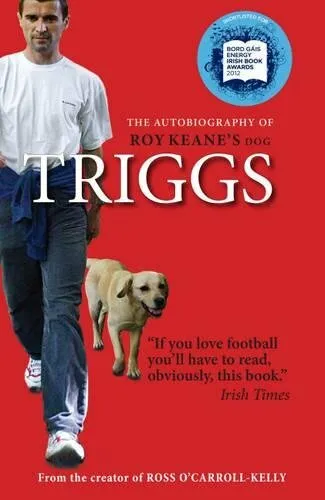 Triggs: The Autobiography of Roy Keane's dog by Triggs 1444743007 FREE Shipping