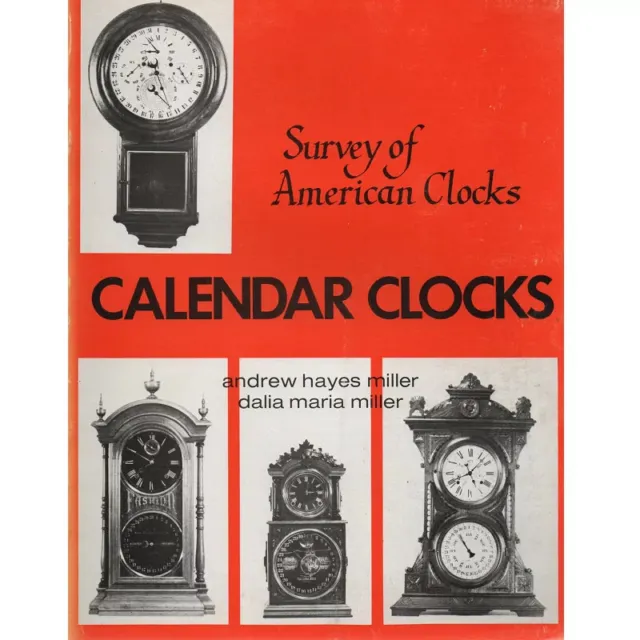 Survey of American Clocks: Calendar Clocks by Andrew Hayes Miller and Dalia M...