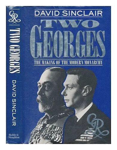SINCLAIR, DAVID Two Georges : the making of the modern monarchy / David Sinclair