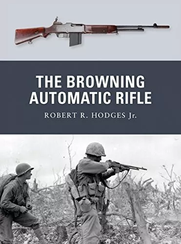 The Browning Automatic Rifle: 15 (W..., Hodges Jr., Rob