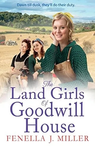 The Land Girls of Goodwill House By Fenella J. Miller