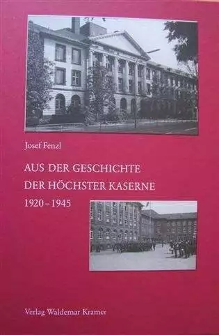 Aus der Geschichte der Höchster Kaserne 1920-1945 Josef Fenzl Buch