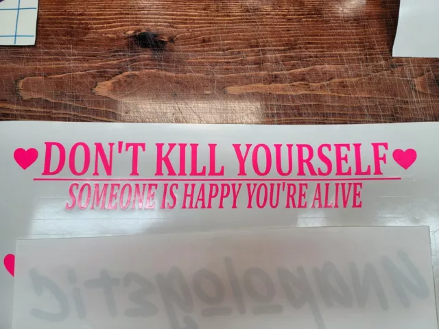 Don't Kill Yourself, Someone Is Happy You're Alive, Pick Your Size!!