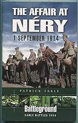 The Affair at Nery, 1 September 1914 (Battleground Europe), Patrick Takle, Used;