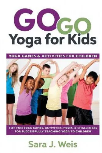 Go Go Yoga for Kids: Yoga Games & Activities for Children: 150+ Fun Yoga