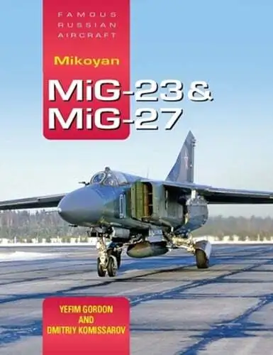 Famous Russian Aircraft: Mikoyan Mig-23 and Mig-27 by Yefim Gordon: Used