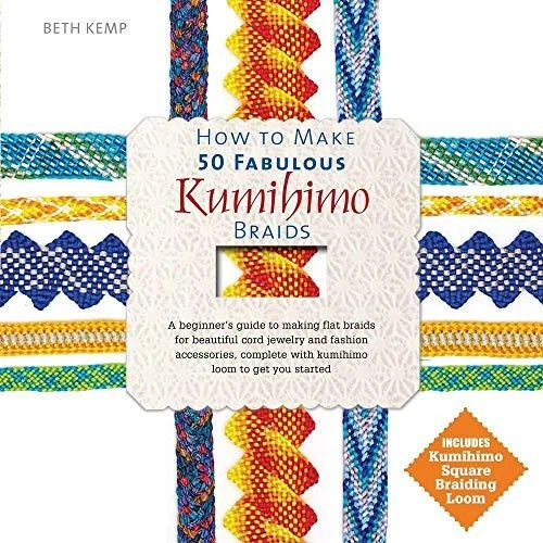 How to Make 50 Fabulous Kumihimo Braids: A Beginner's Guide to Making Flat Brai,