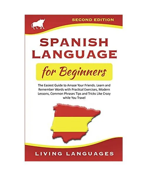 Spanish Language for Beginners: The Easiest Guide to Amaze Your Friends. Learn a