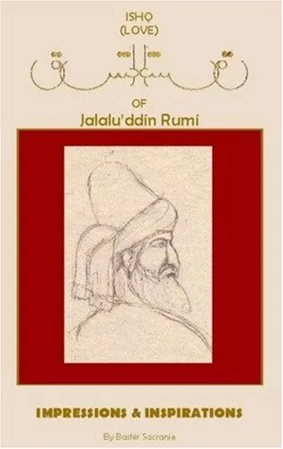 Ishq (Love) of Jallalu'ddin Rumi: Impressions and Inspirations: