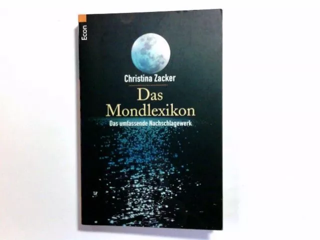 Das Mondlexikon : das umfassende Nachschlagewerk. Christina Zacker / Econ ; 2672