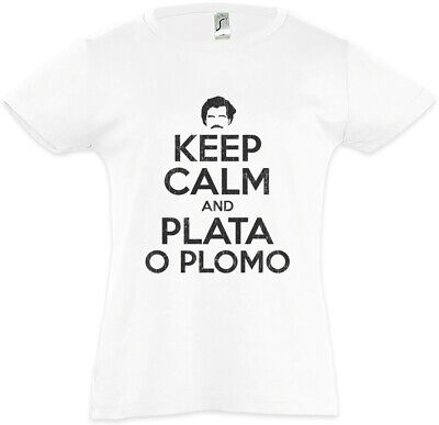 Keep Calm and PLATA o Plomo Bambine T-shirt Pablo SERIE NOYZ Divertente Escobar