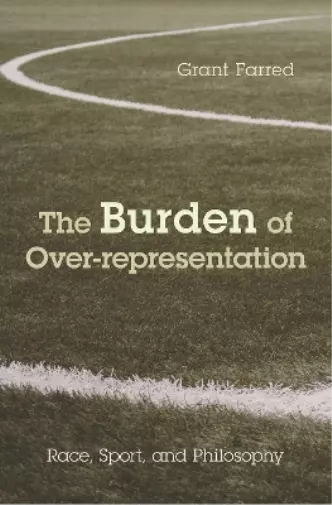Grant Farred The Burden of Over-representation (Paperback) (UK IMPORT)