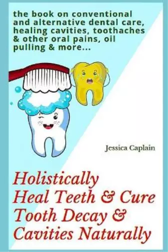 Jessica Caplain Holistically Heal Teeth & Cure Tooth Decay & Cavities Na (Poche)