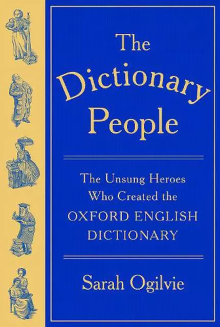 The Dictionary People: The Unsung Heroes Who Created the Oxford English Dictiona