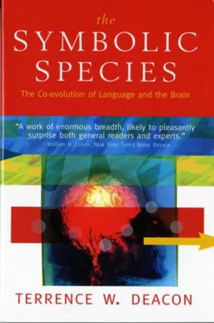 The Symbolic Species : The Co-Evolution of Language and the Brain