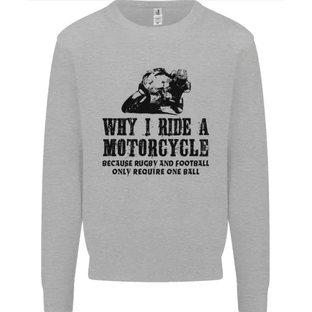 Why I Ride a Motorcycle Biker Funny Bike Mens Sweatshirt Jumper