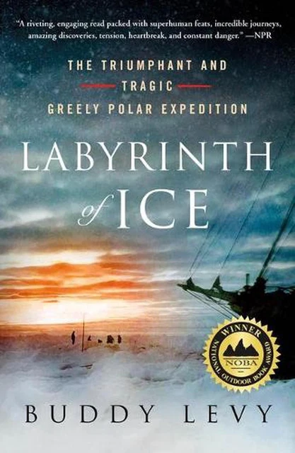 Labyrinth of Ice: The Triumphant and Tragic Greely Polar Expedition by Buddy Lev