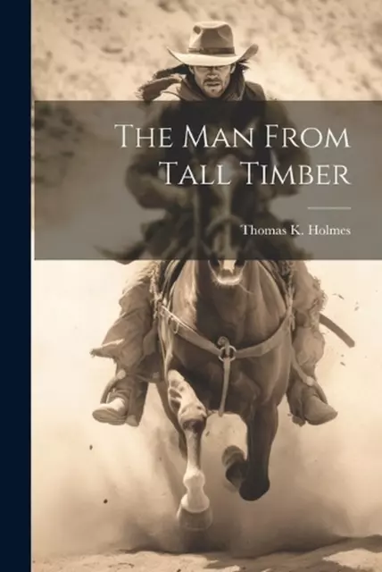 The Man From Tall Timber by Thomas K. Holmes Paperback Book